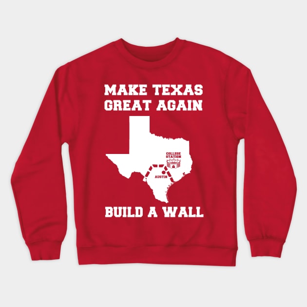 MAKE TEXAS GREAT AGAIN COLLEGE STATION Crewneck Sweatshirt by thedeuce